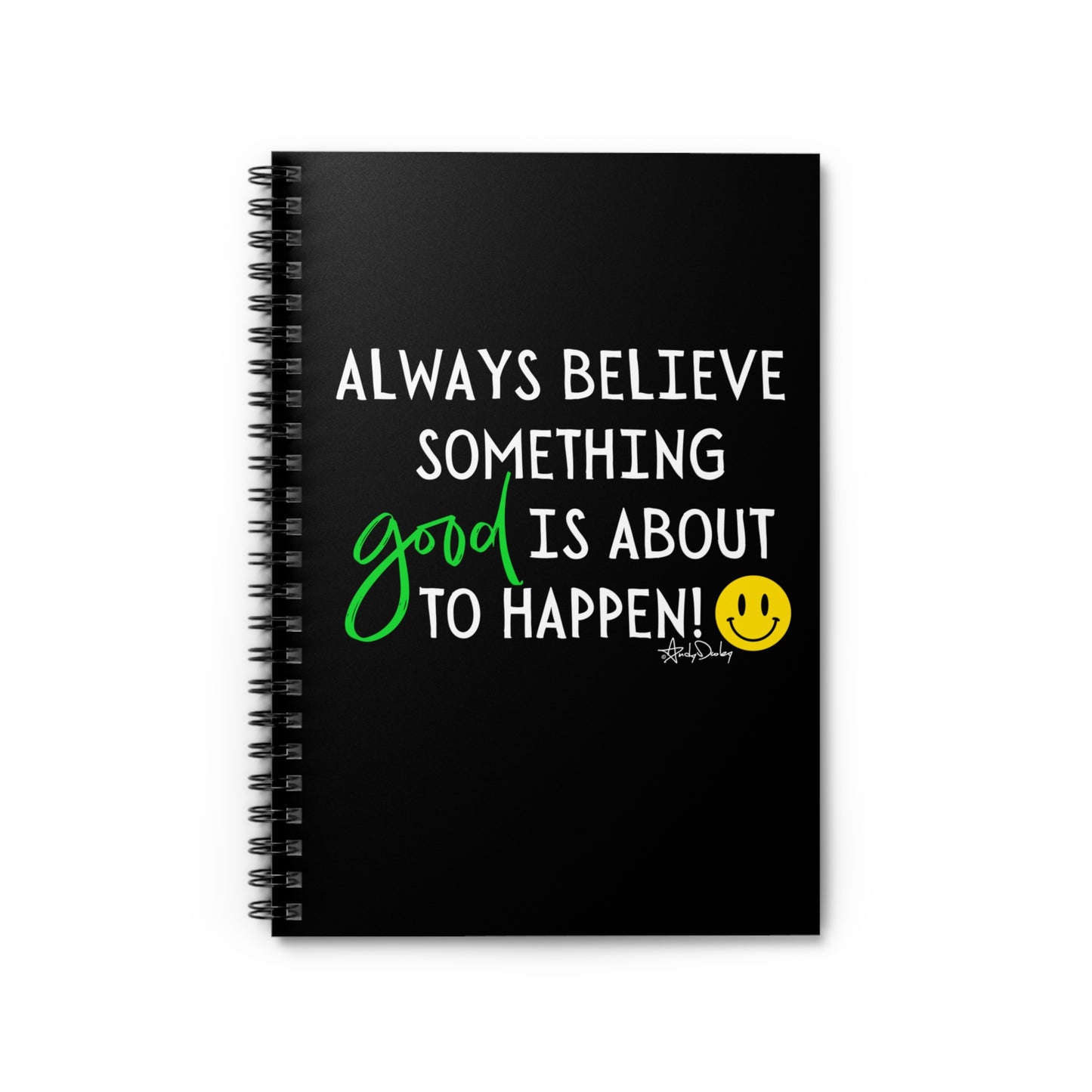 Always Believe. Spiral Notebook
