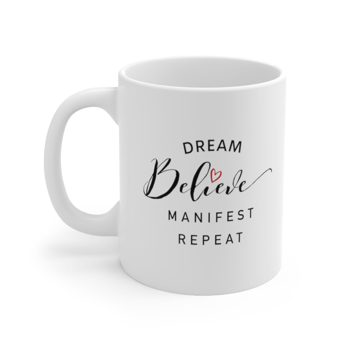 Dream. Believe. Manifest. Repeat. 11oz.